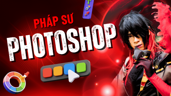 Trở Thành Pháp Sư Photoshop Thần Thánh Trọn Bộ